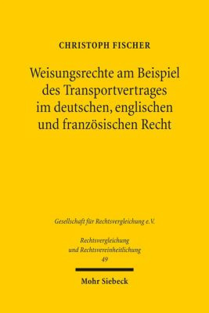 Weisungsrechte am Beispiel des Transportvertrages im deutschen, englischen und franzosischen Recht