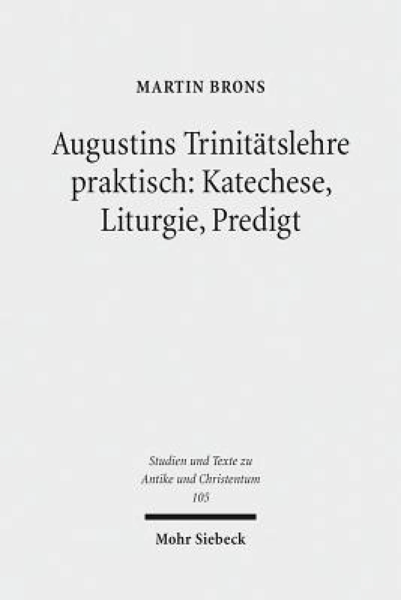 Augustins Trinitatslehre praktisch: Katechese, Liturgie, Predigt