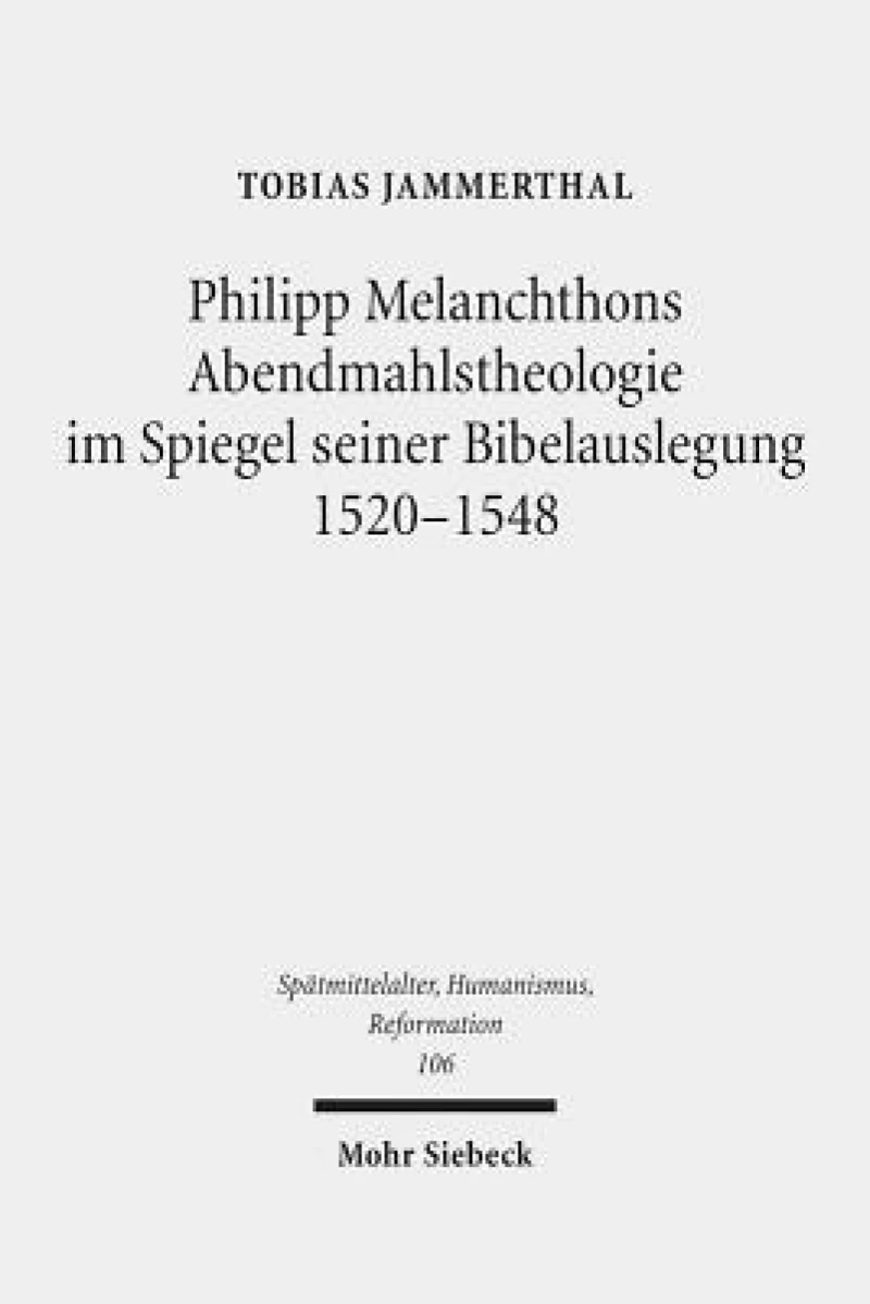 Philipp Melanchthons Abendmahlstheologie im Spiegel seiner Bibelauslegung 1520-1548