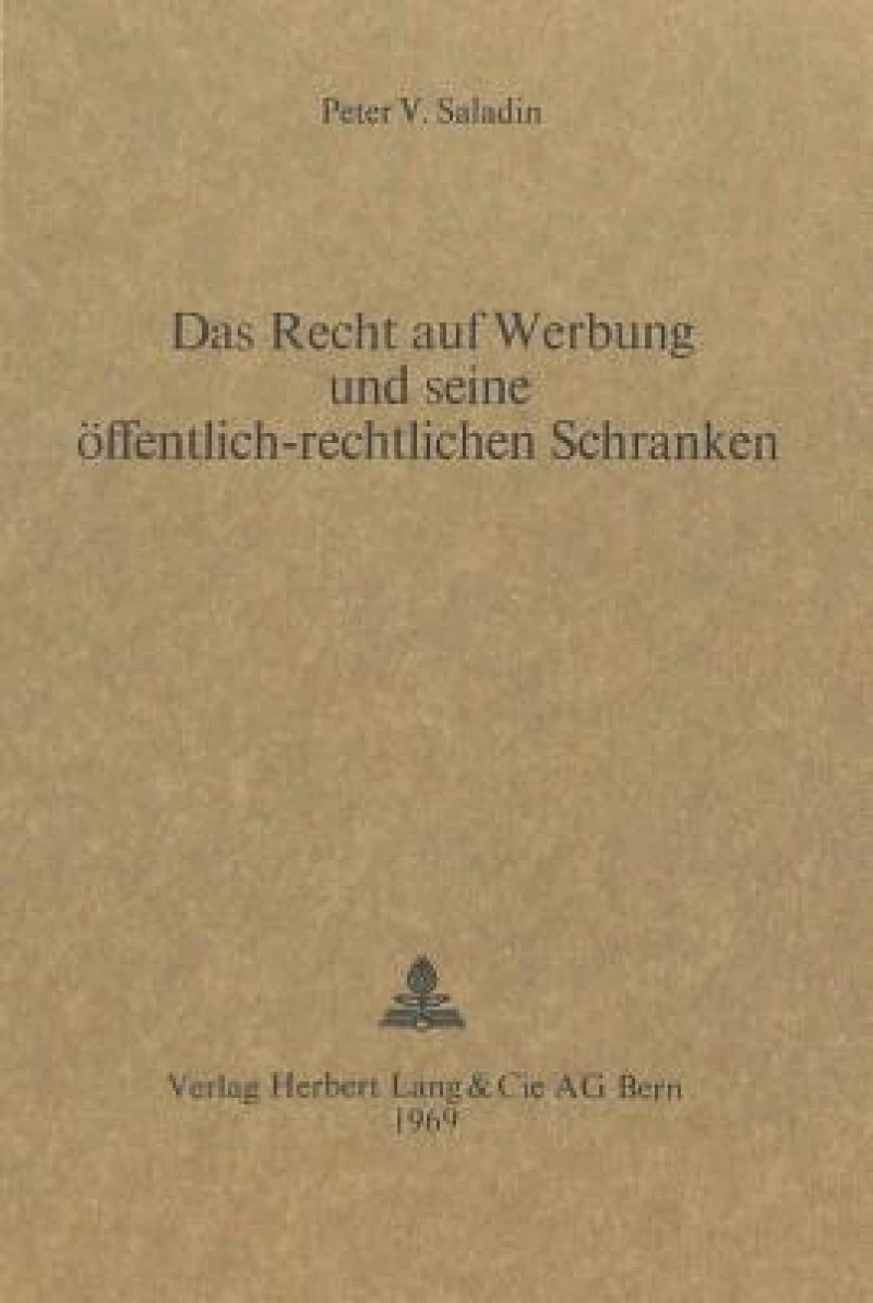 Das Recht auf Werbung und seine oeffentlich-rechtlichen Schranken
