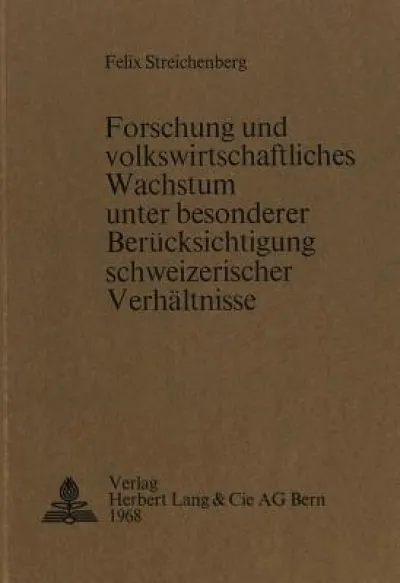 Forschung und volkswirtschaftliches Wachstum unter besonderer Beruecksichtigung schweizerischer Verhaeltnisse