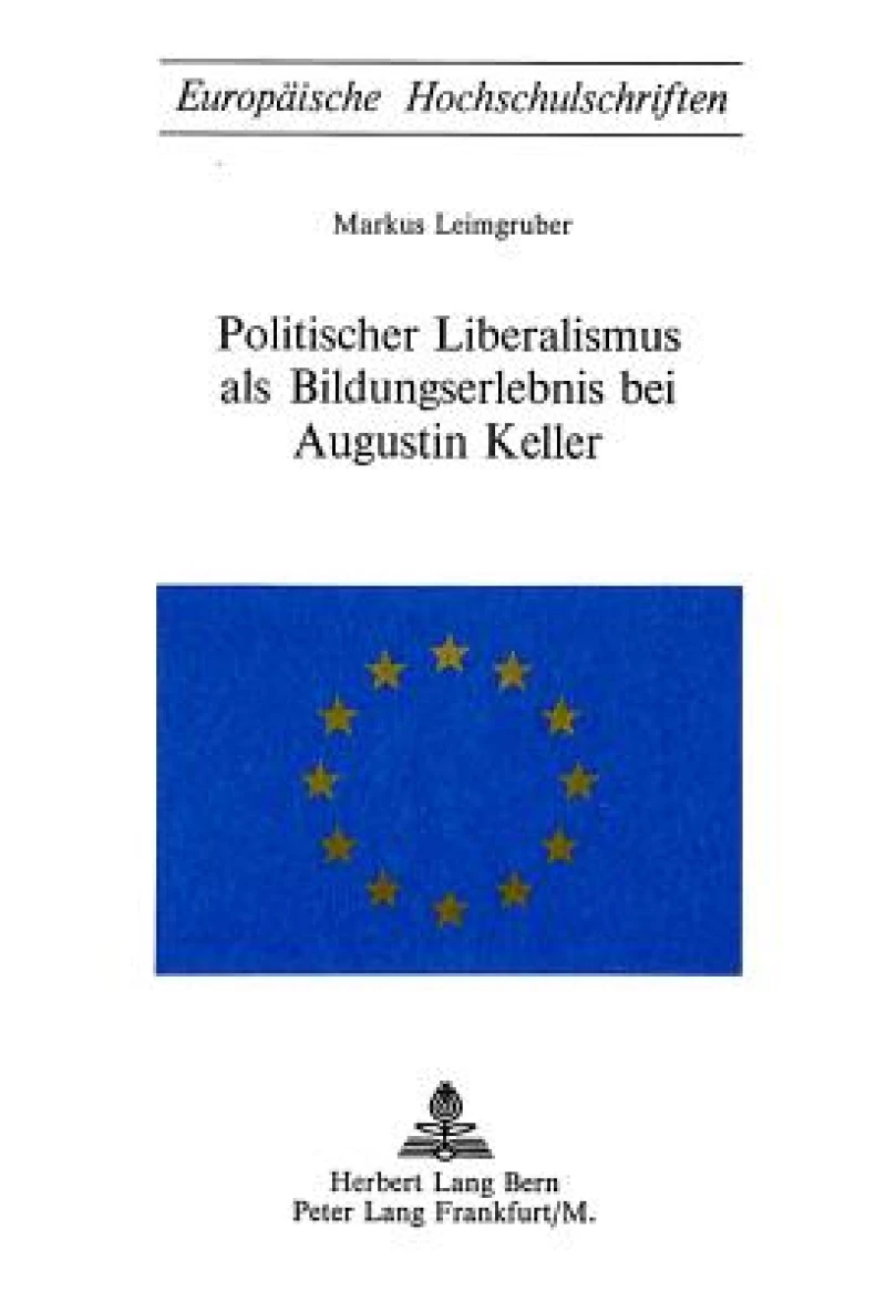 Politischer Liberalismus als Bildungserlebnis bei Augustin Keller