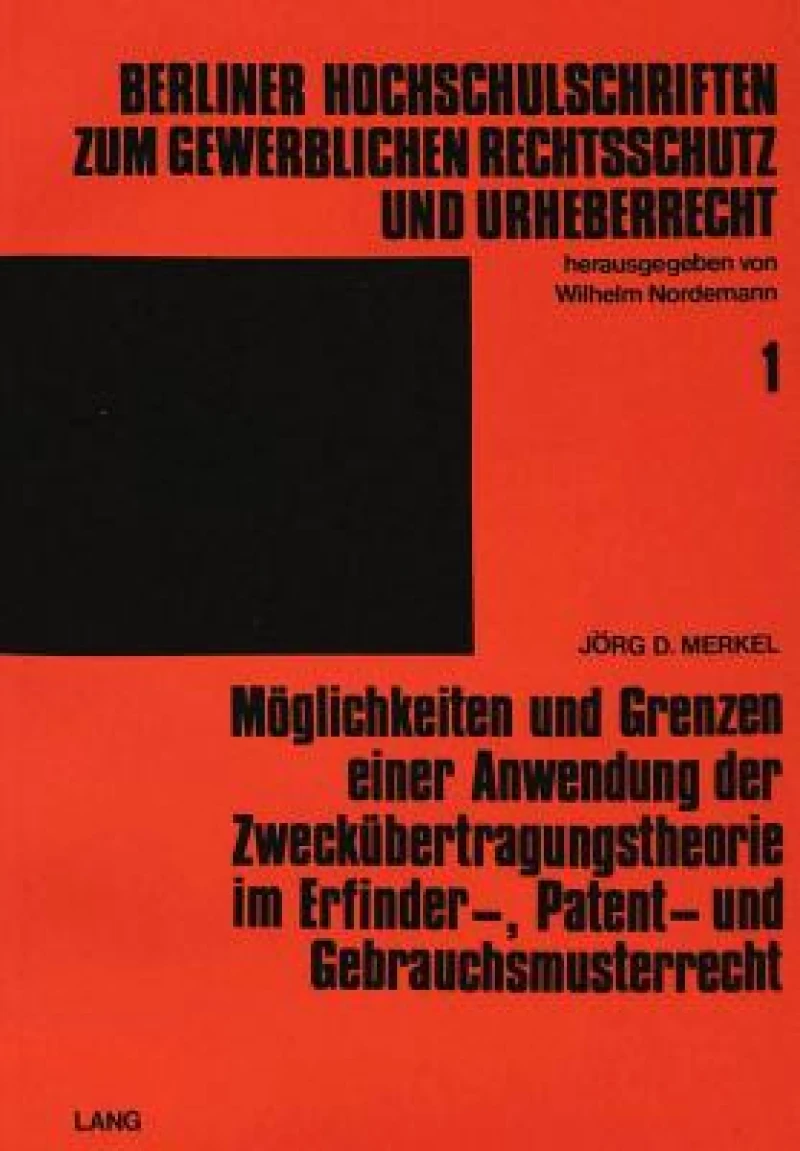 Moeglichkeiten und Grenzen einer Anwendung der Zweckuebertragungstheorie im Erfinder-, Patent- und Gebrauchsmusterrecht