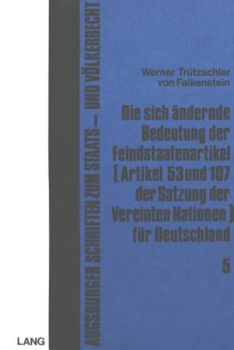 Die sich aendernde Bedeutung der Feindstaatenartikel (Artikel 53 und 107 der Satzung der Vereinten Nationen) fuer Deutschland