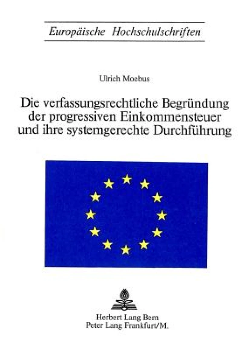 Die Verfassungsrechtliche Begruendung der progressiven Einkommensteuer und ihre systemgerechte Durchfuehrung
