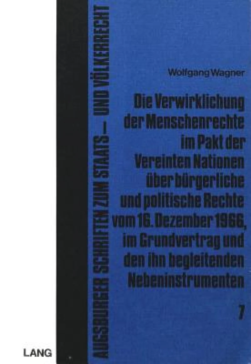 Die Verwirklichung der Menschenrechte im Pakt der Vereinten Nationen ueber buergerliche und politische Rechte vom 16. Dezember 1966, im Grundvertrag und den ihn begleitenden Nebeninstrumenten