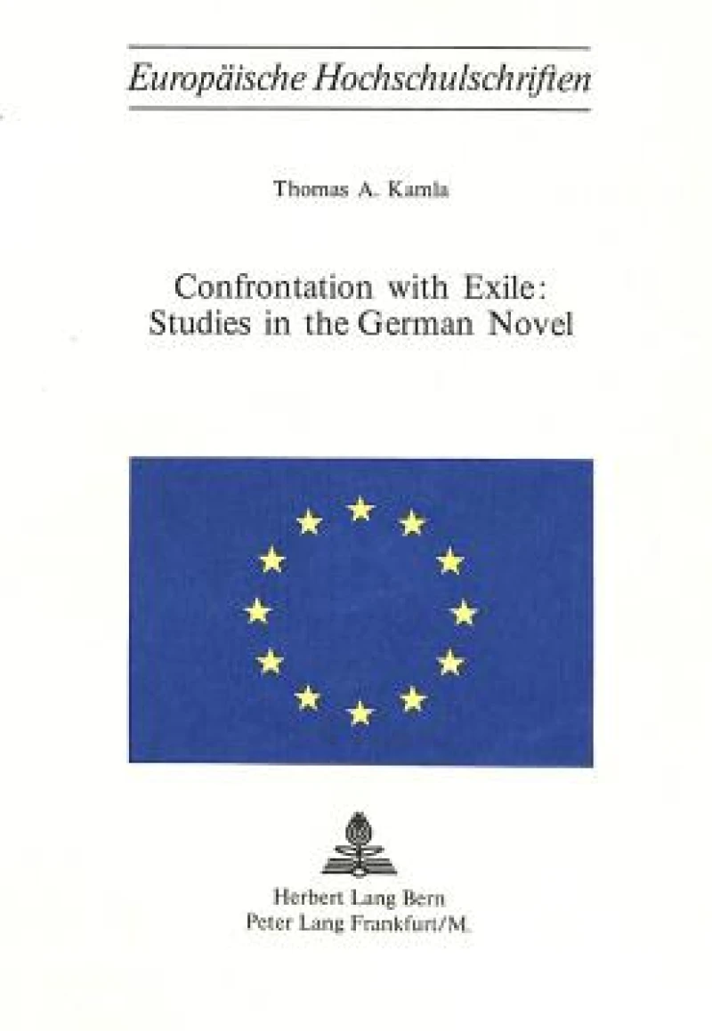 Confrontation with Exile: Studies in the German Novel