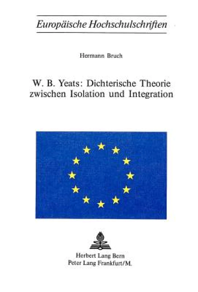 W.B. Yeats: Dichterische Theorie zwischen Isolation und Integration