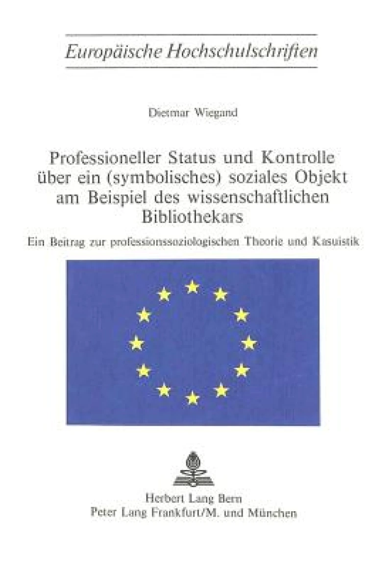 Professioneller Status und Kontrolle ueber ein (symbolisches) soziales Objekt am Beispiel des wissenschaftlichen Bibliothekars