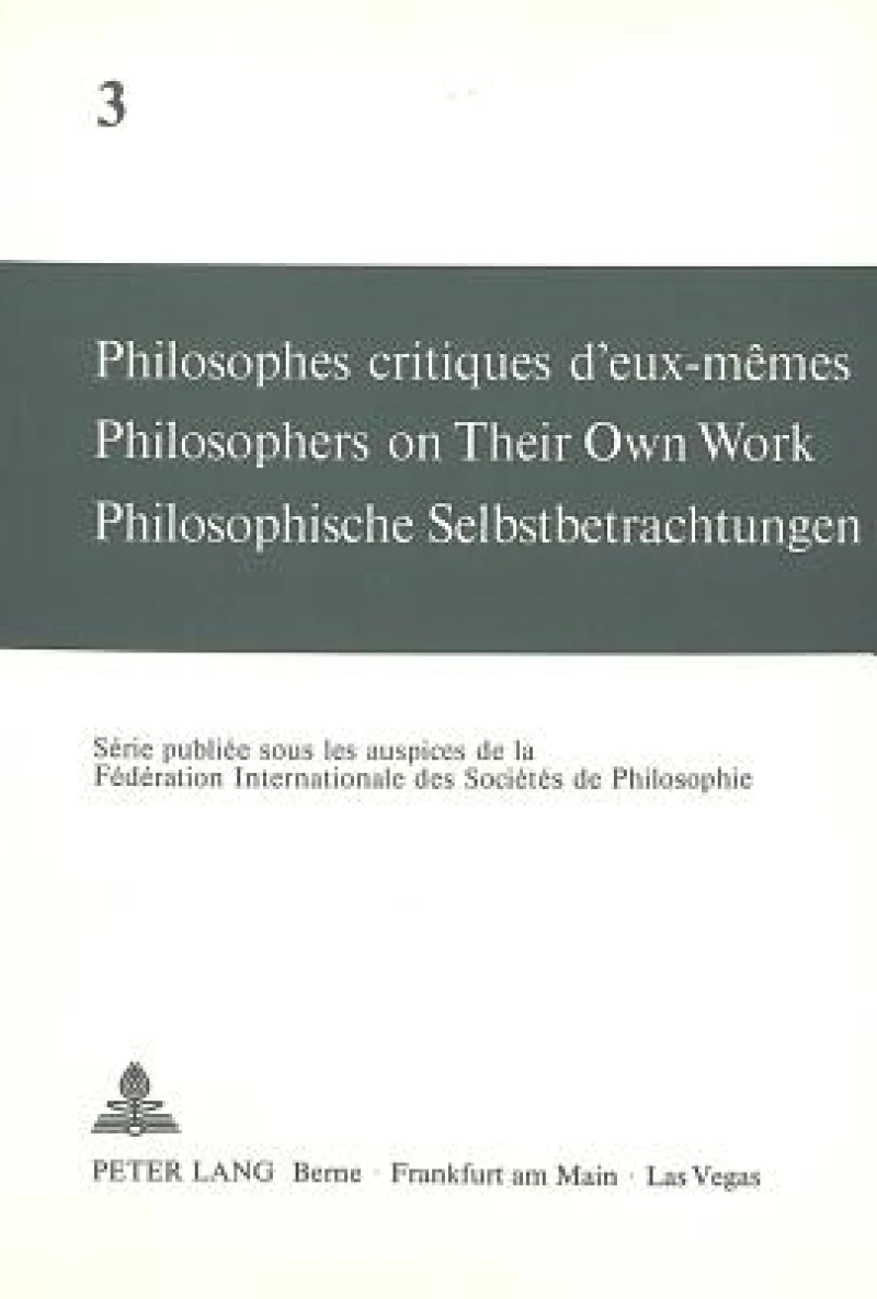 Philosophes critiques d'eux-memes- Philosophers on Their Own Work- Philosophische Selbstbetrachtungen
