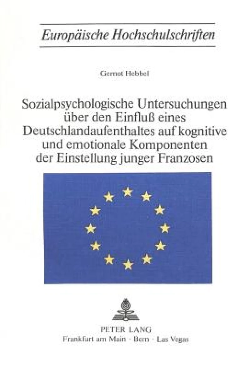 Sozialpsychologische Untersuchungen ueber den Einfluss eines Deutschlandaufenthaltes auf kognitive und emotionale Komponenten der Einstellung junger Franzosen