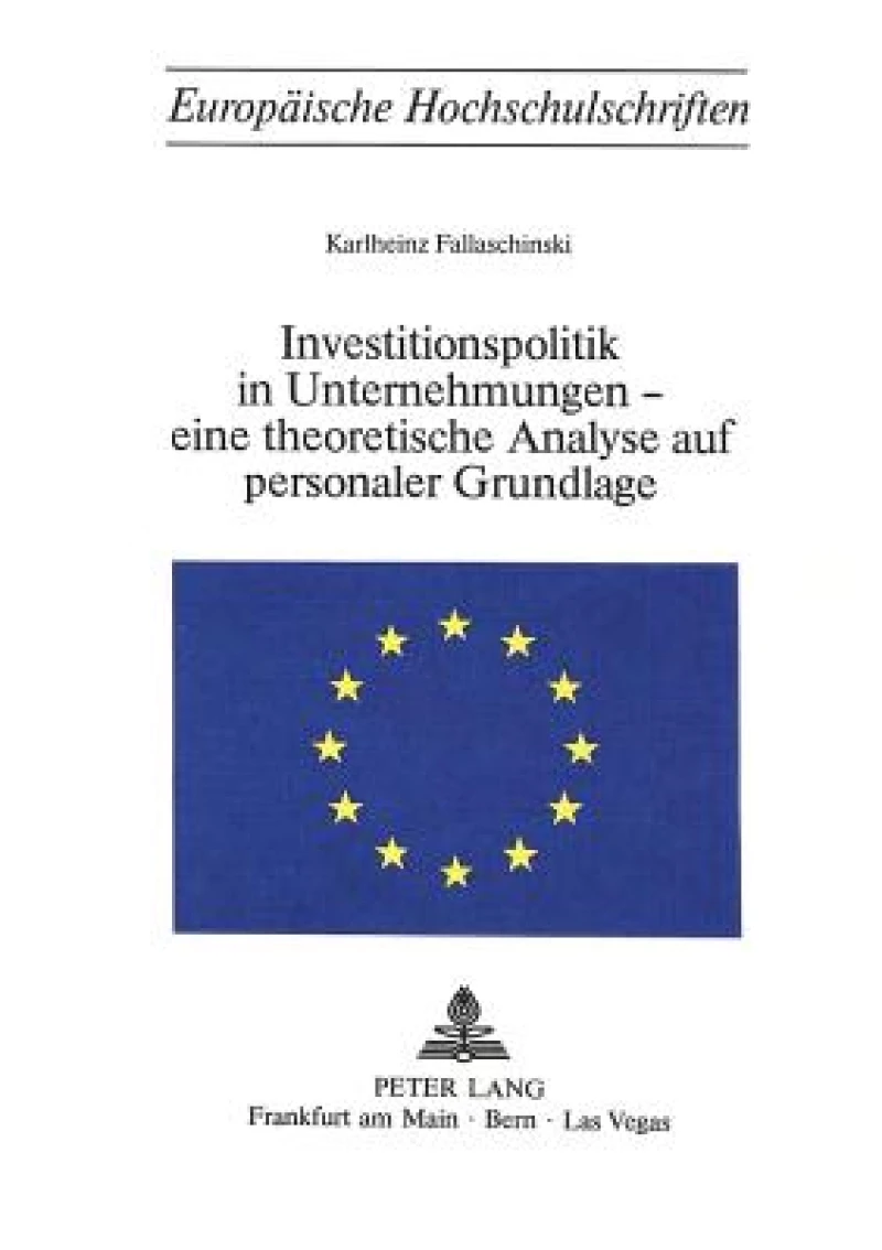 Investitionspolitik in Unternehmungen - eine theoretische Analyse aus personaler Grundlage