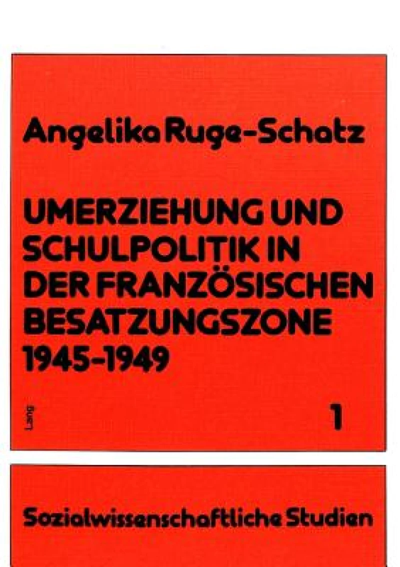 Umerziehung und Schulpolitik in der franzoesischen Besatzungszone 1945-1949