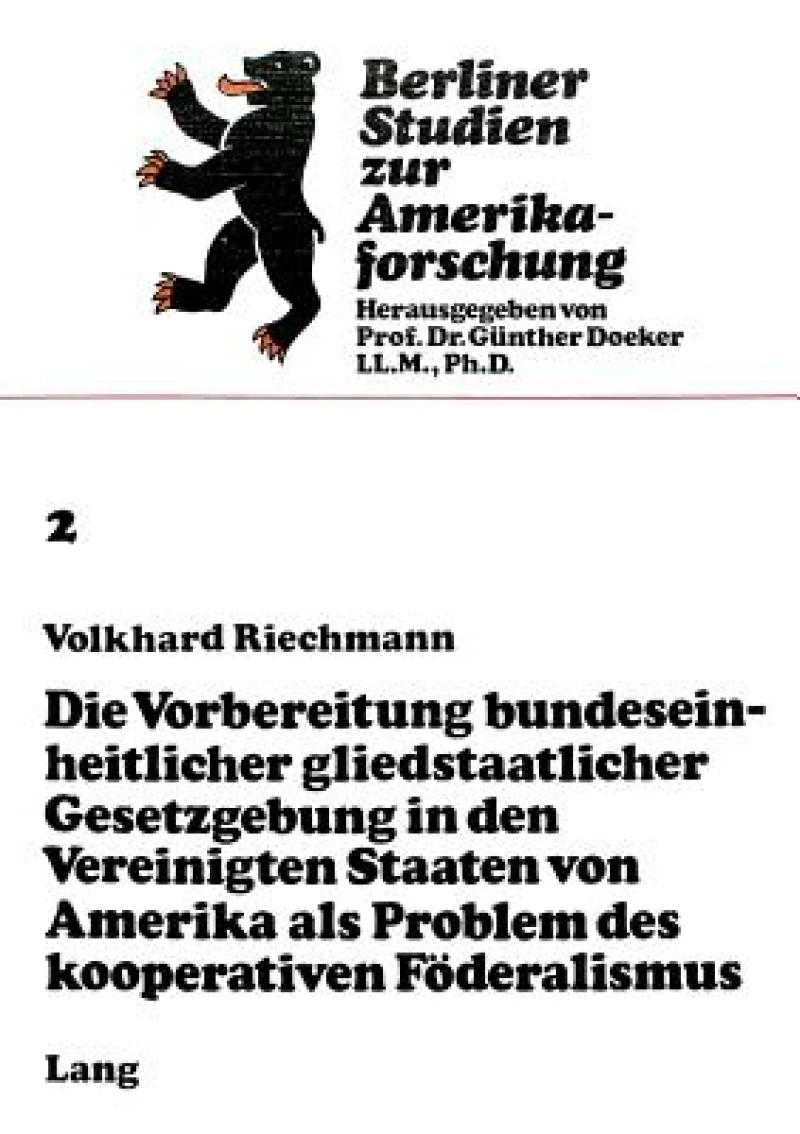 Die Vorbereitung bundeseinheitlicher gliedstaatlicher Gesetzgebung in den Vereinigten Staaten von Amerika als Problem des kooperativen Foederalismus
