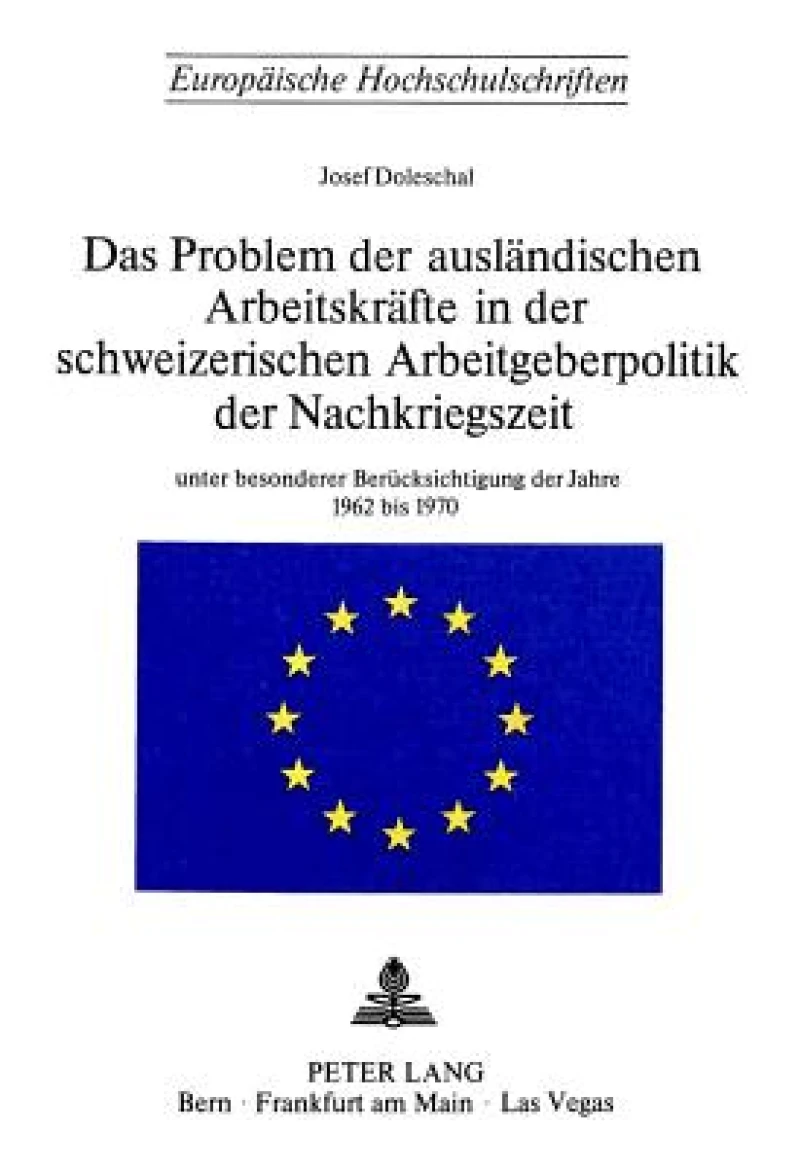 Das Problem der auslaendischen Arbeitskraefte in der schweizerischen Arbeitsgeberpolitik der Nachkriegszeit