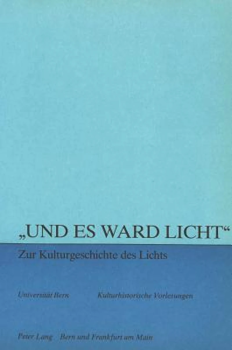 «Und es ward Licht» - zur Kulturgeschichte des Lichts