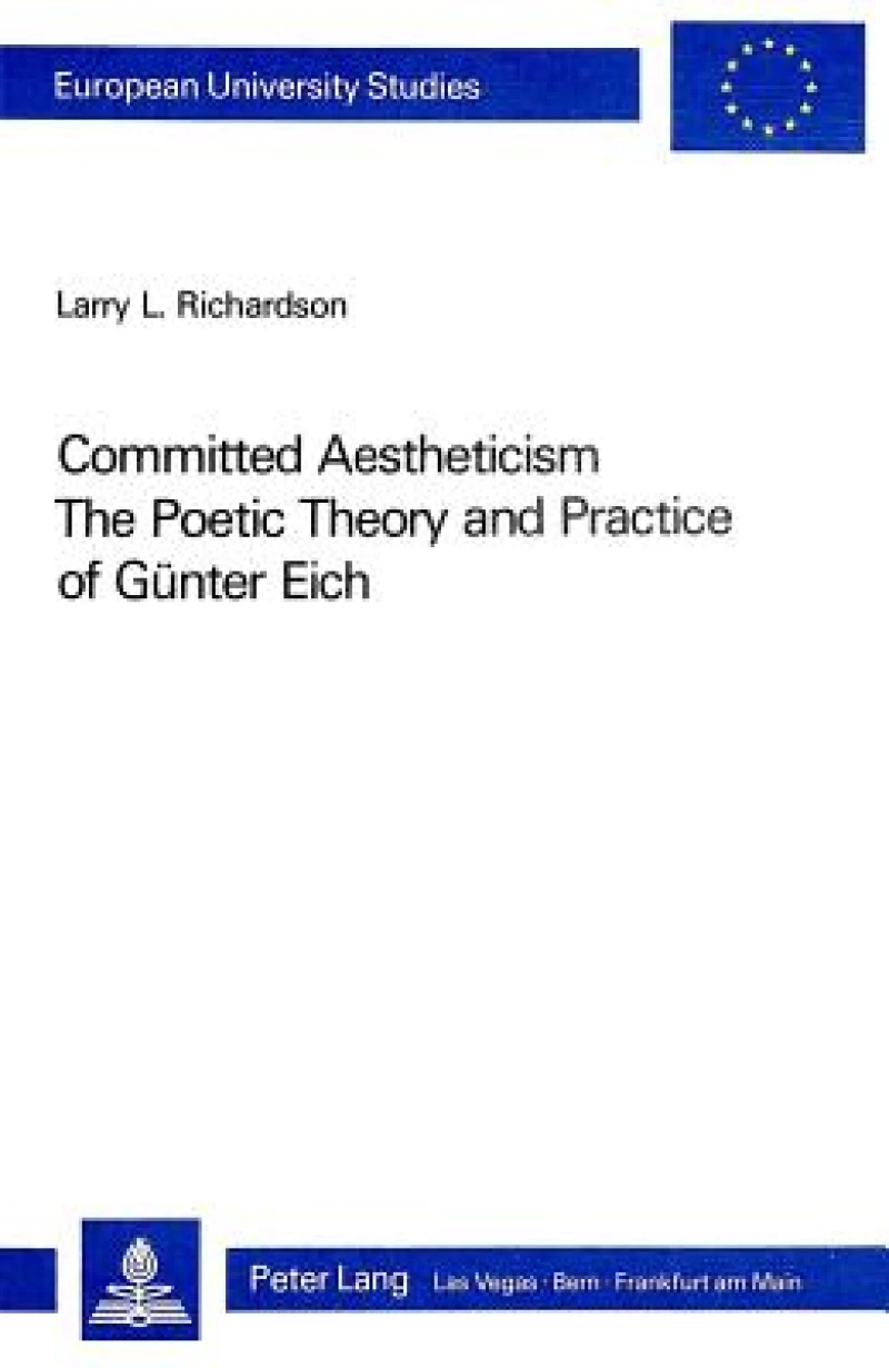 Committed Aestheticism: The Poetic Theory and Practice of Guenter Eich