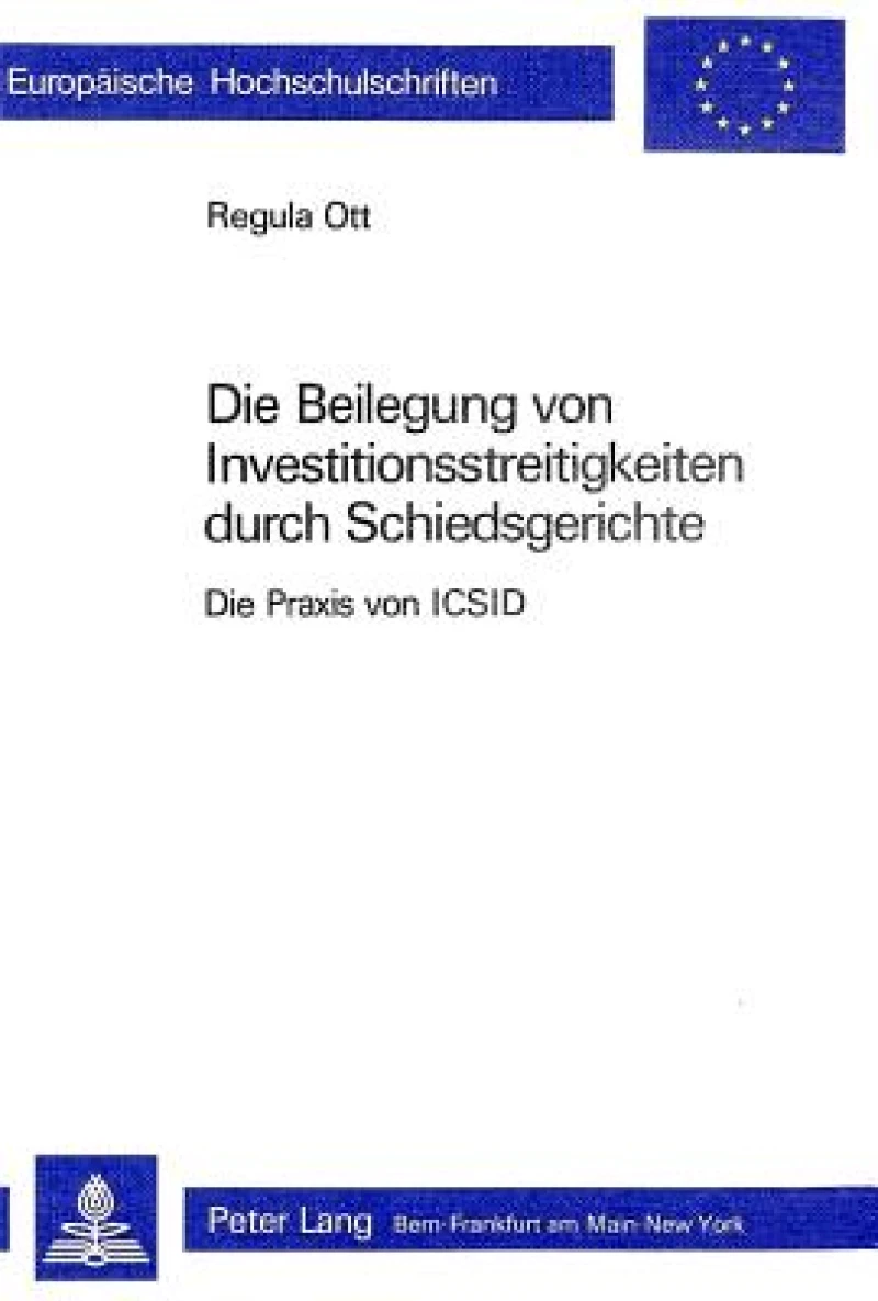 Die Beilegung von Investitionsstreitigkeiten durch Schiedsgerichte