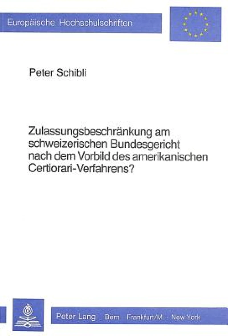Zulassungsbeschraenkung am schweizerischen Bundesgericht nach dem Vorbild des amerikanischen Certiorari-Verfahrens?