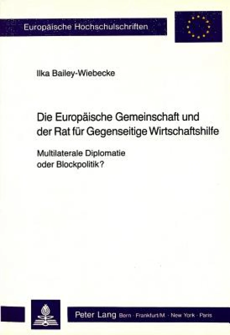 Die Europaeische Gemeinschaft und der Rat fuer Gegenseitige Wirtschaftshilfe - Multilaterale Diplomatie oder Blockpolitik?