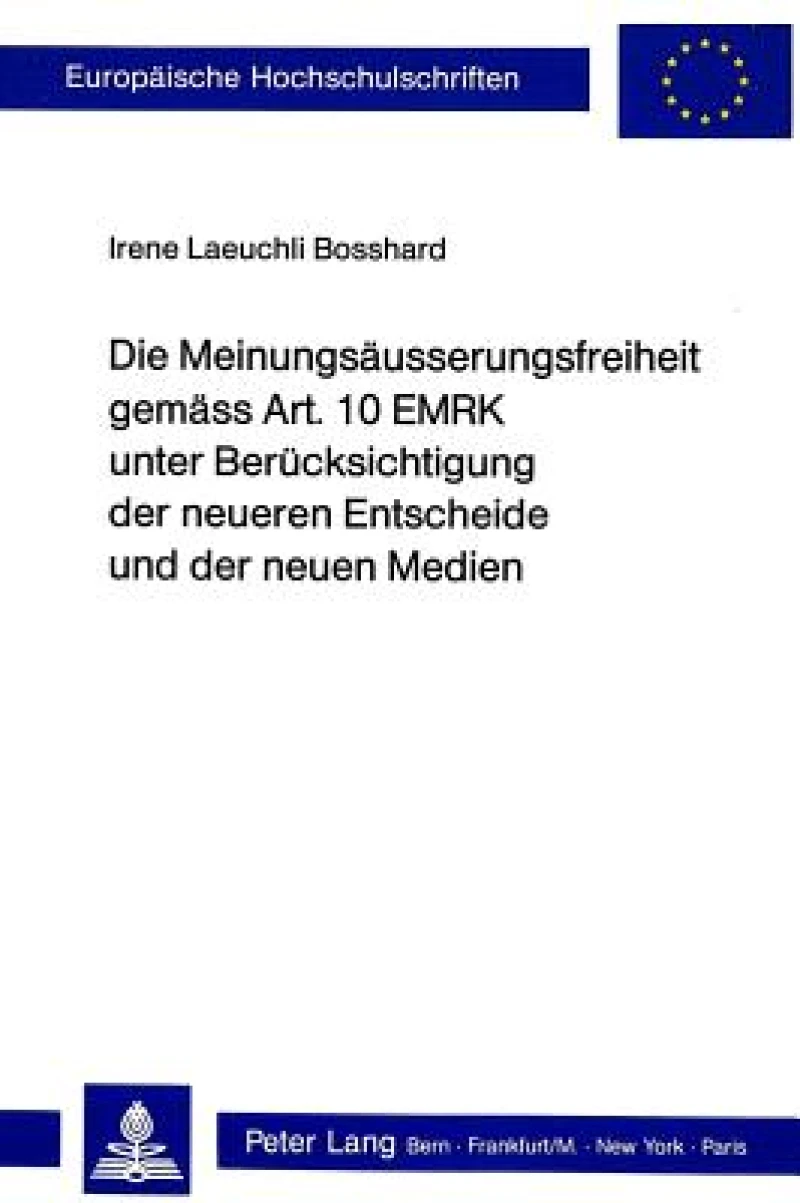 Die Meinungsaeusserungsfreiheit gemaess Art. 10 EMRK unter Beruecksichtigung der neueren Entscheide und der neuen Medien