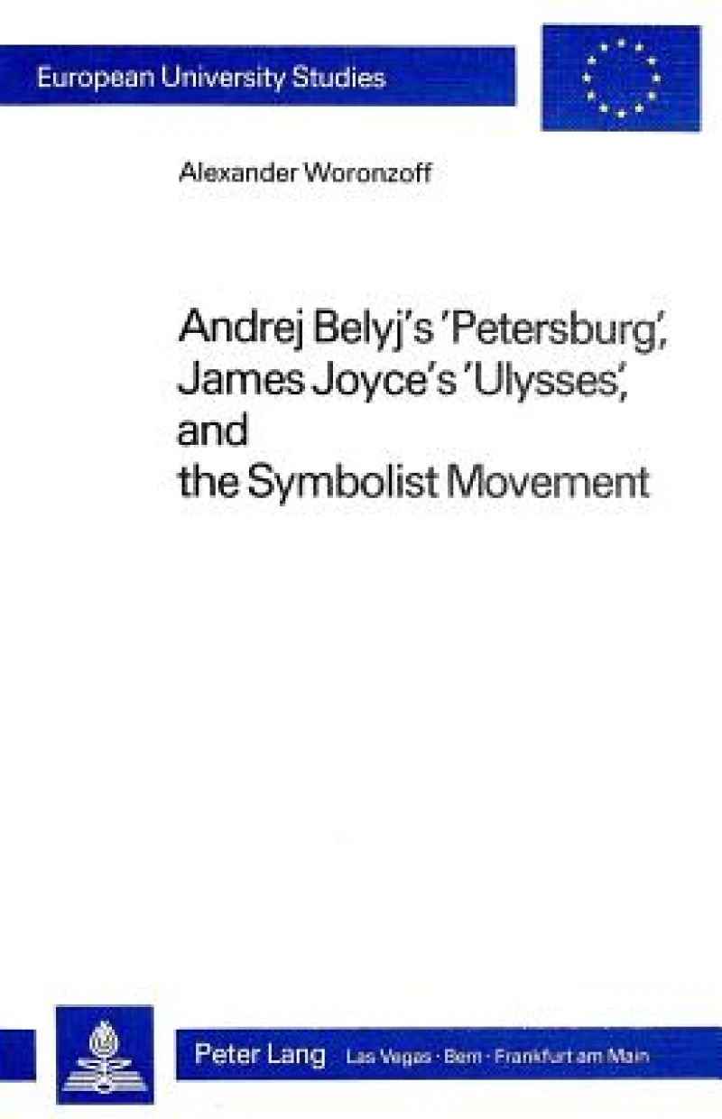 Andrej Belyj''s «Petersburg», James Joyce''s «Ulysses» and the Symbolist Movement
