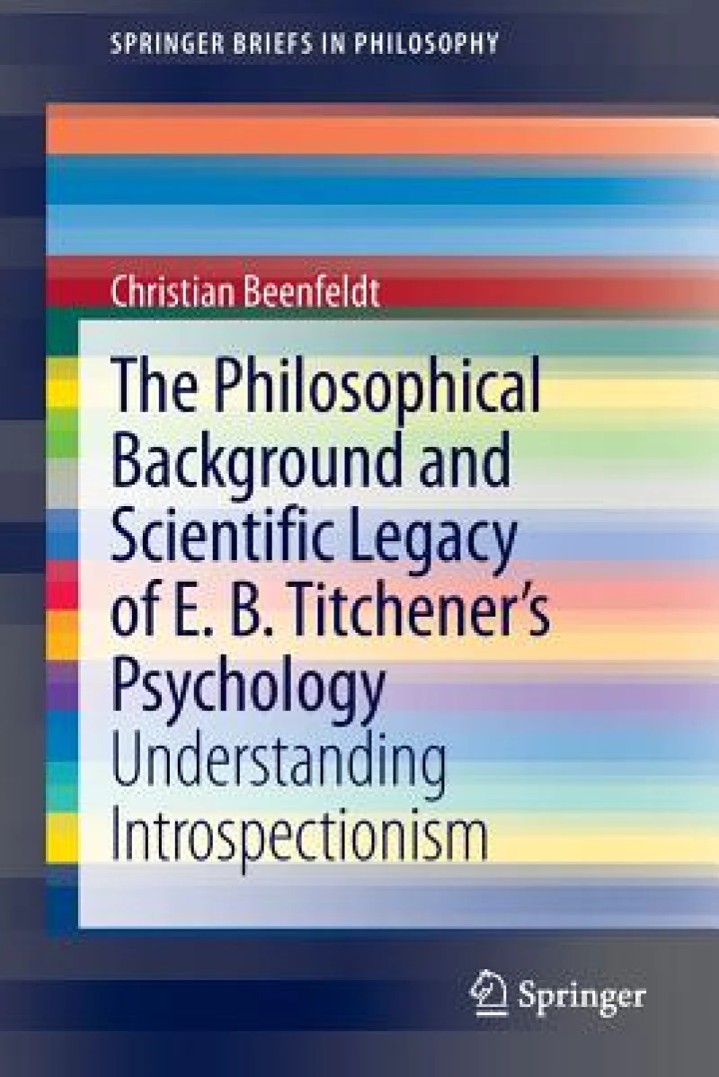The Philosophical Background and Scientific Legacy of E. B. Titchener''s Psychology