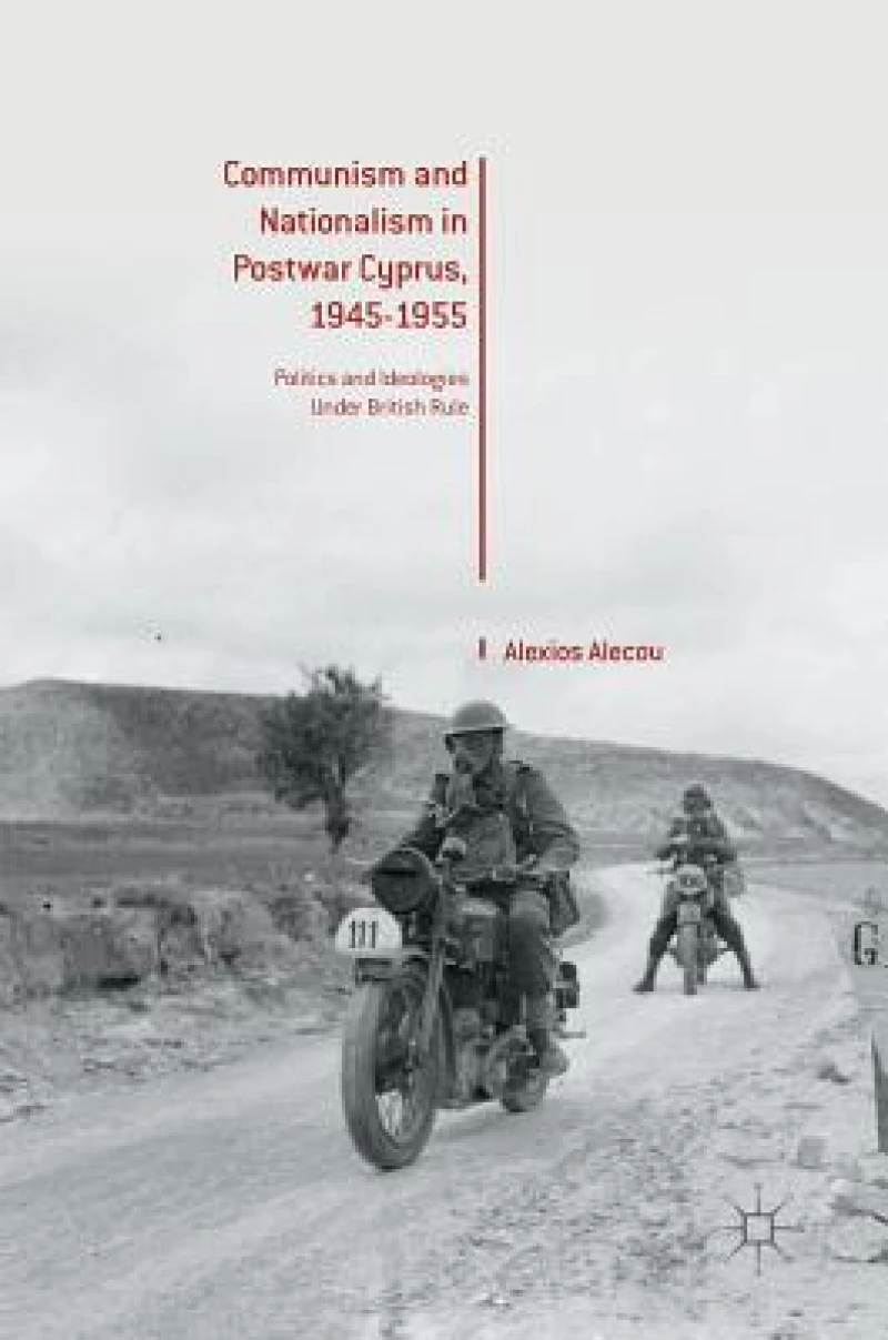 Communism and Nationalism in Postwar Cyprus, 1945-1955
