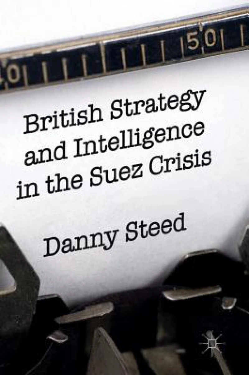 British Strategy and Intelligence in the Suez Crisis