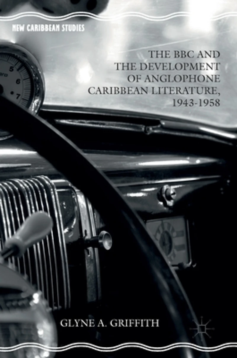 The BBC and the Development of Anglophone Caribbean Literature, 1943-1958