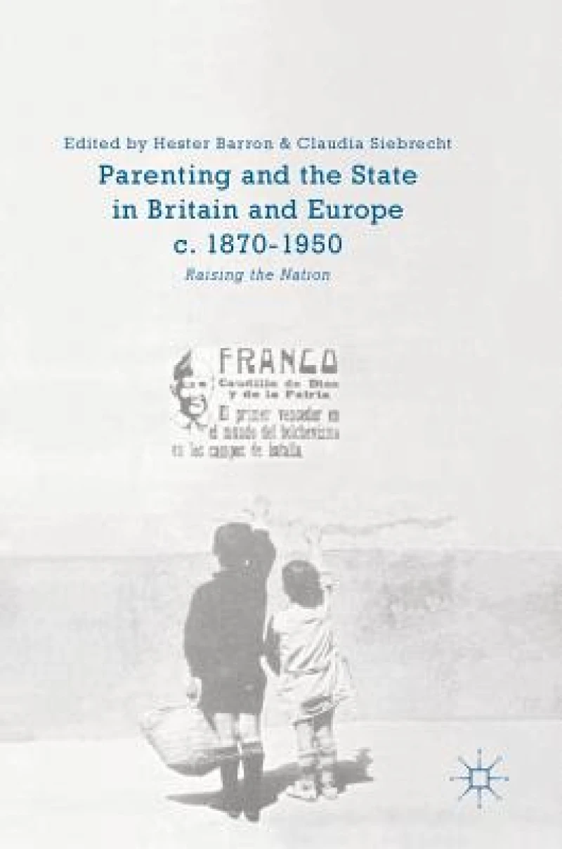 Parenting and the State in Britain and Europe, c. 1870-1950