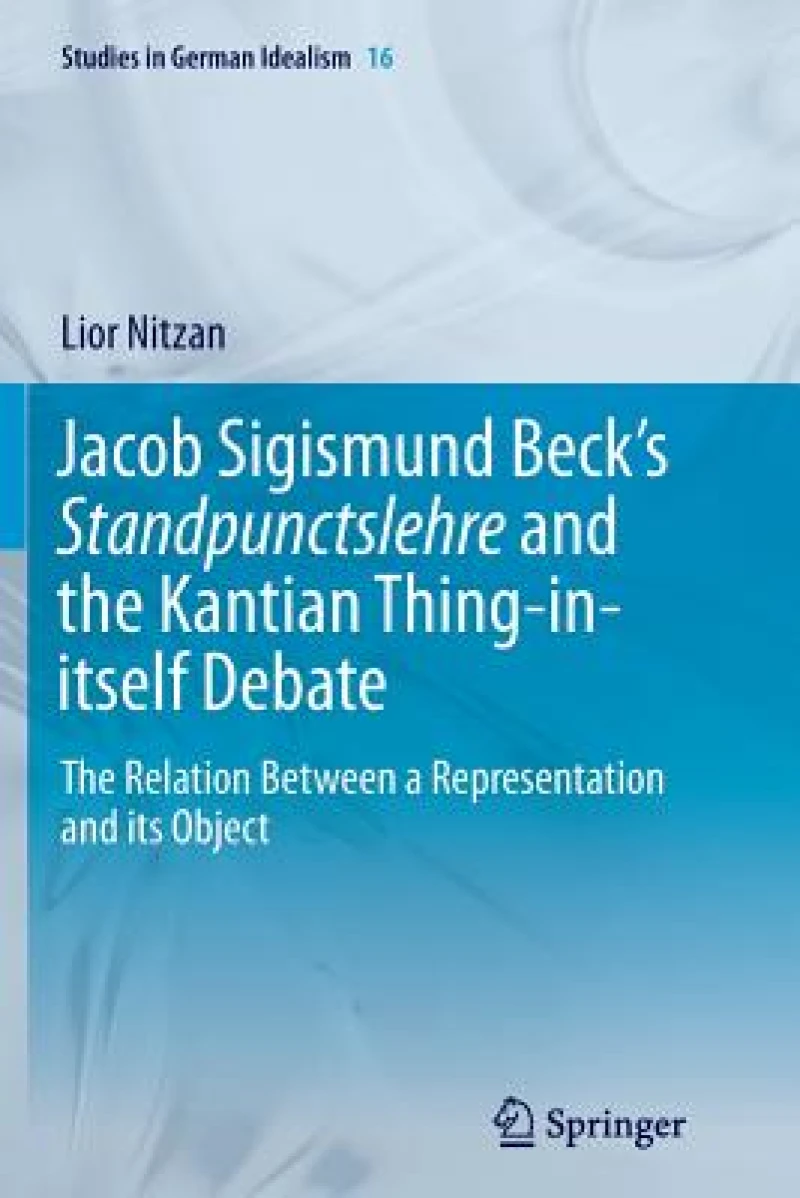 Jacob Sigismund Beck''s Standpunctslehre and the Kantian Thing-in-itself Debate