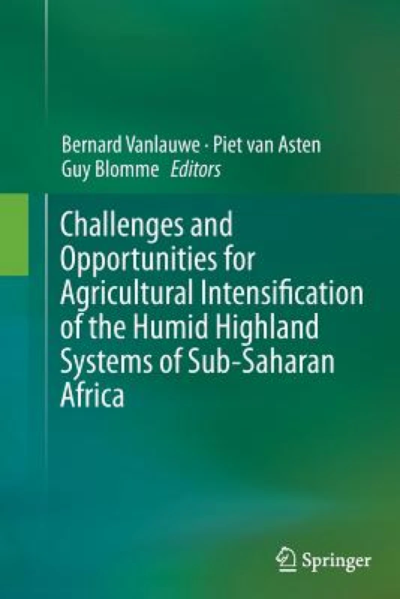 Challenges and Opportunities for Agricultural Intensification of the Humid Highland Systems of Sub-Saharan Africa