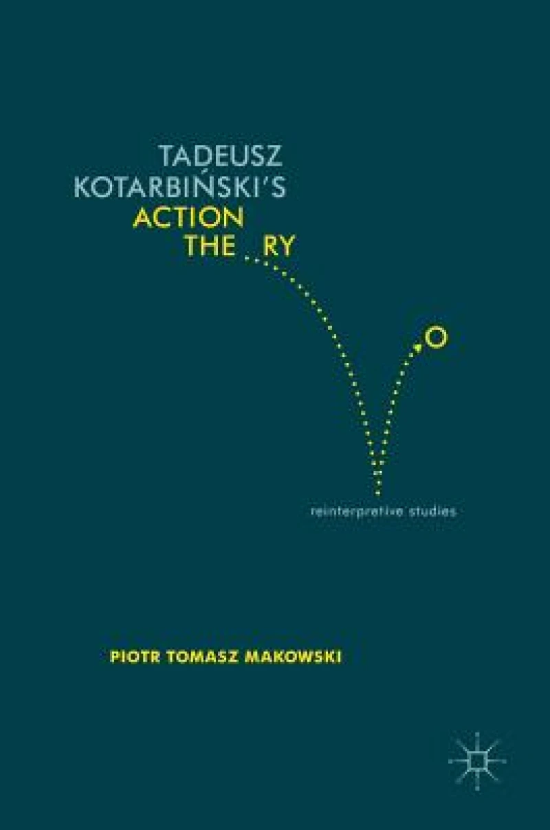 Tadeusz Kotarbinski''s Action Theory