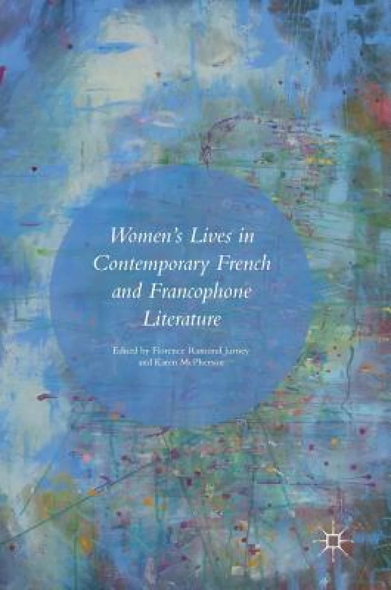 Women''s Lives in Contemporary French and Francophone Literature