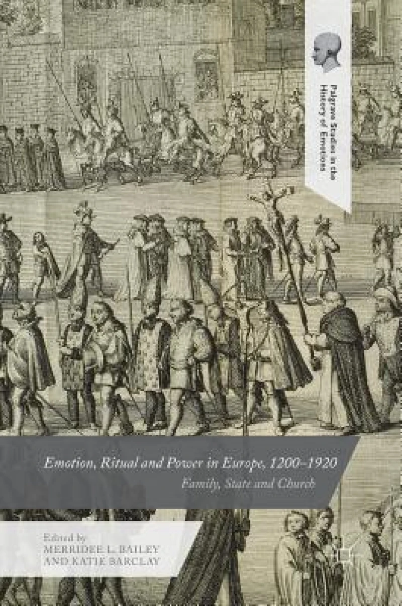 Emotion, Ritual and Power in Europe, 1200-1920