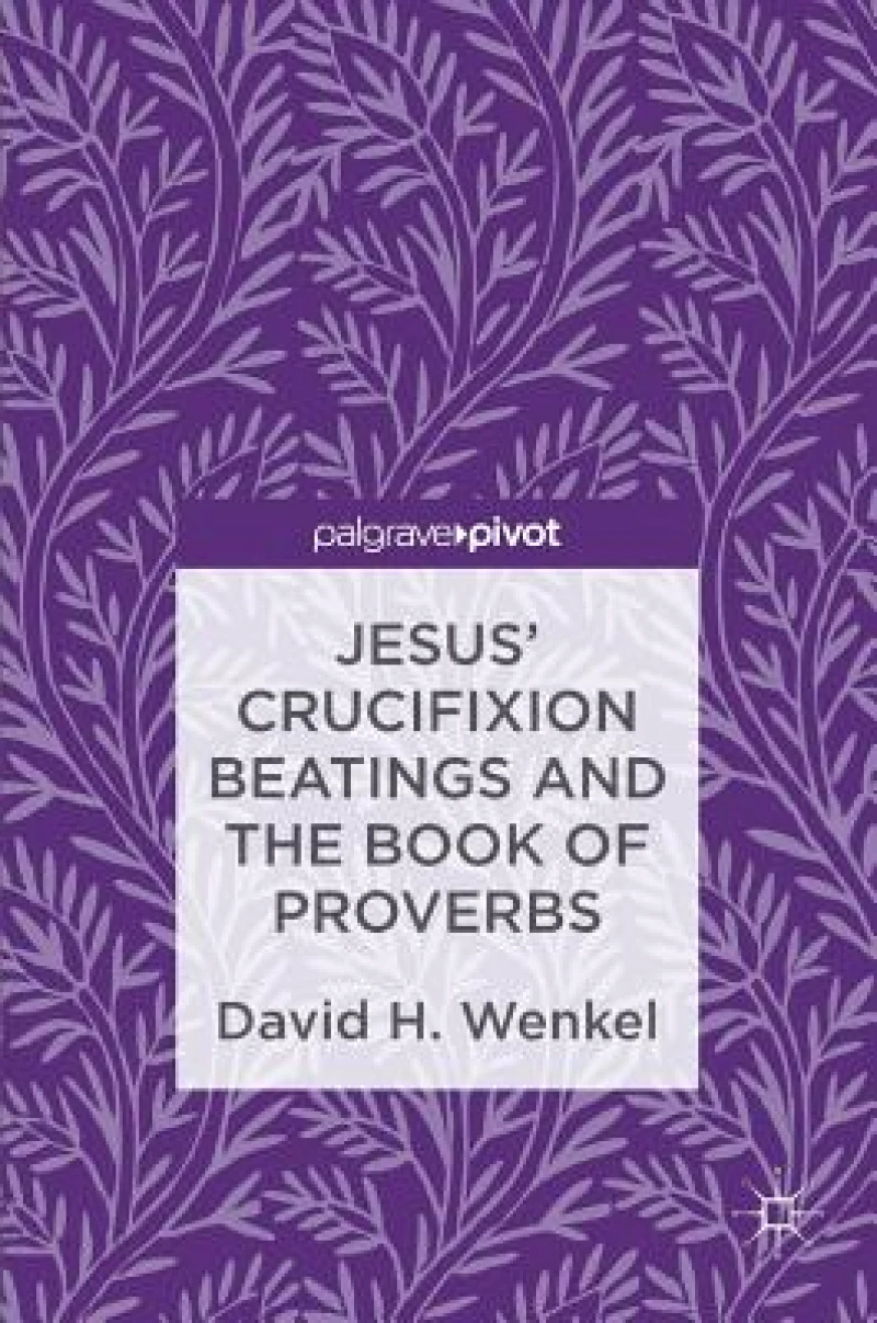 Jesus'' Crucifixion Beatings and the Book of Proverbs