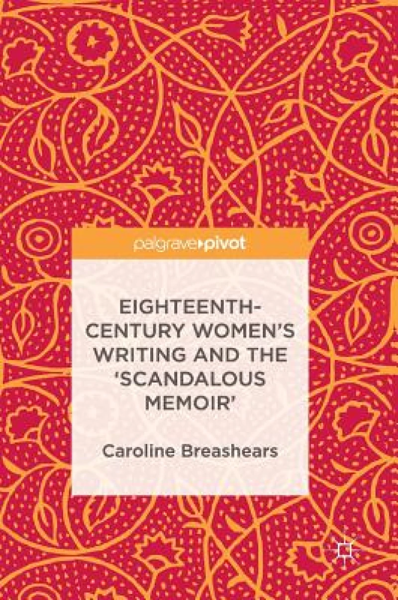 Eighteenth-Century Women''s Writing and the ''Scandalous Memoir''