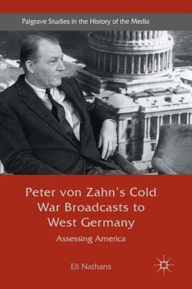 Peter von Zahn''s Cold War Broadcasts to West Germany