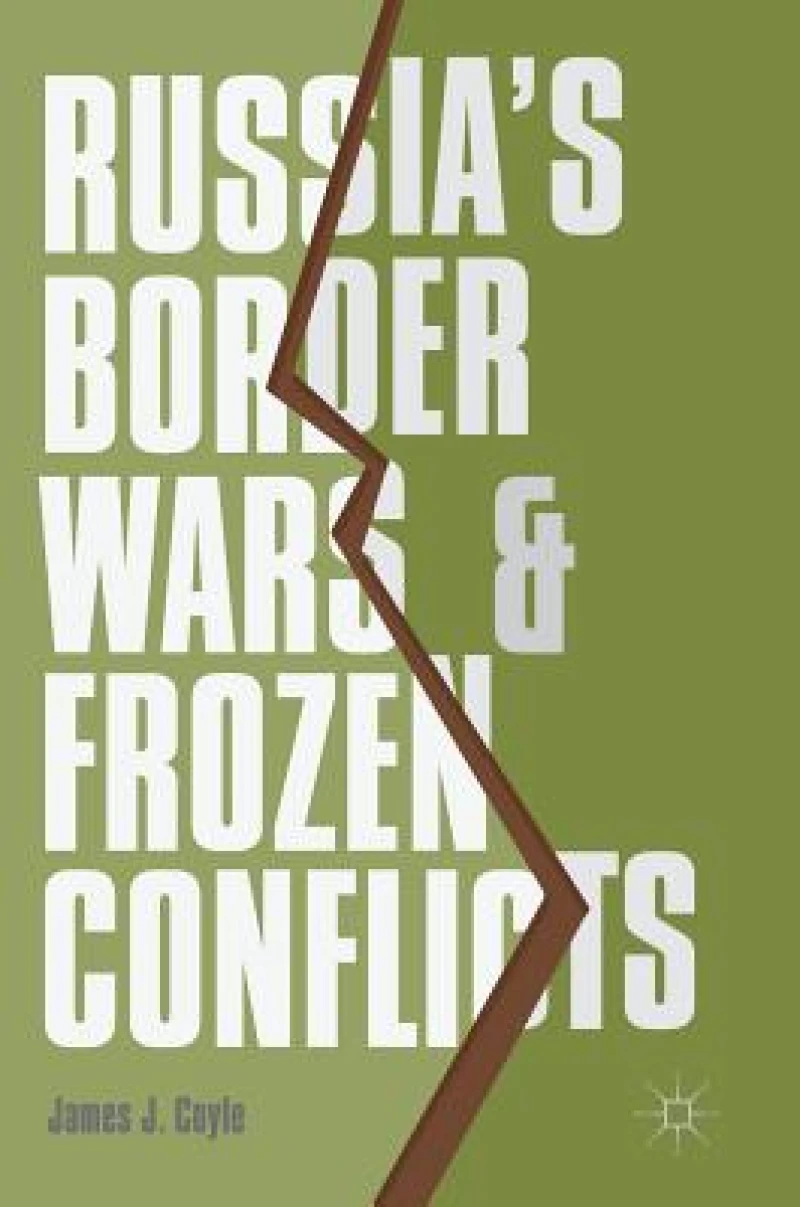 Russia''s Border Wars and Frozen Conflicts