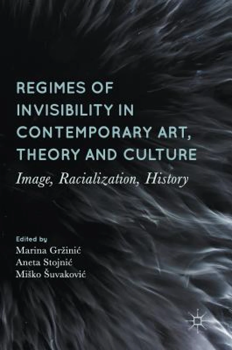 Regimes of Invisibility in Contemporary Art, Theory and Culture