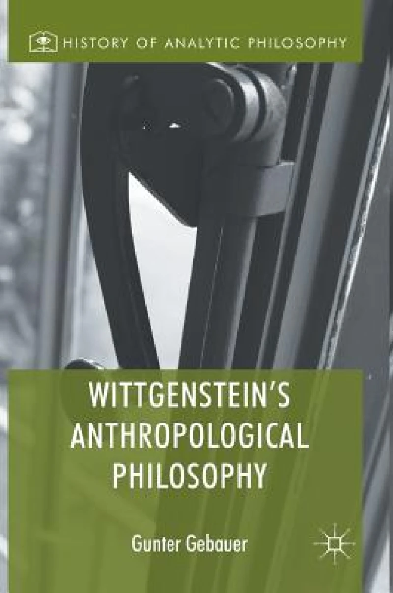 Wittgenstein''s Anthropological Philosophy