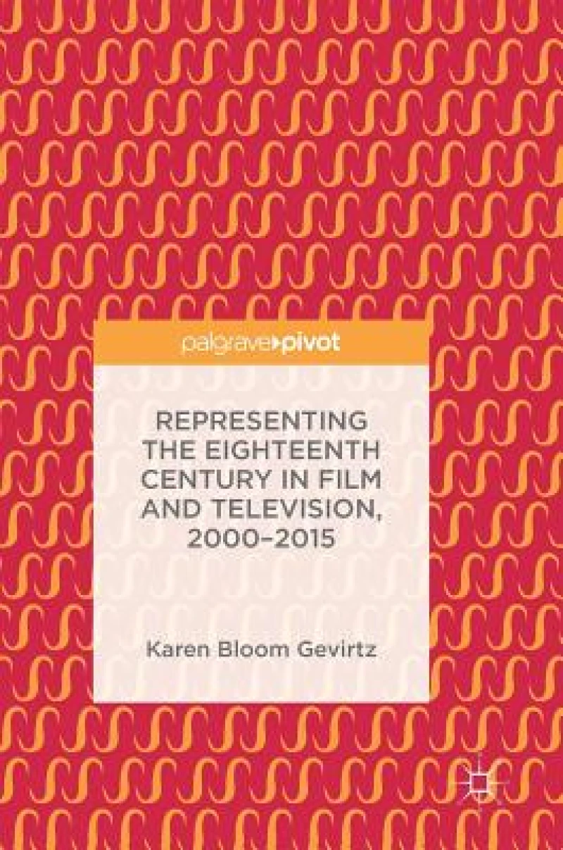 Representing the Eighteenth Century in Film and Television, 2000-2015