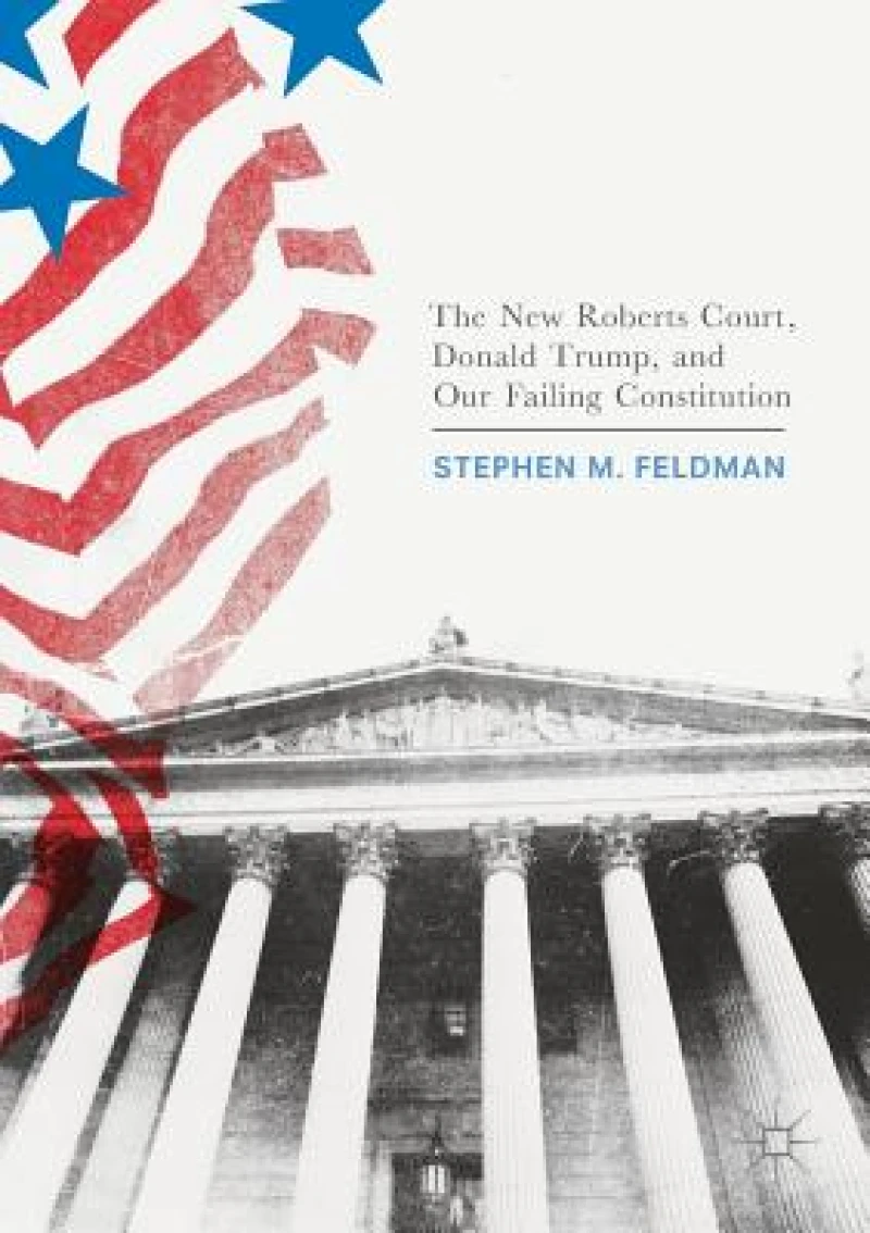 The New Roberts Court, Donald Trump, and Our Failing Constitution