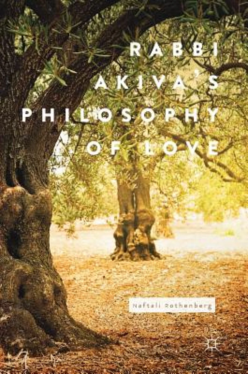 Rabbi Akiva''s Philosophy of Love