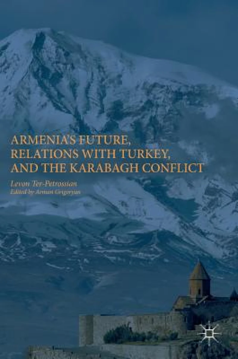 Armenia''s Future, Relations with Turkey, and the Karabagh Conflict