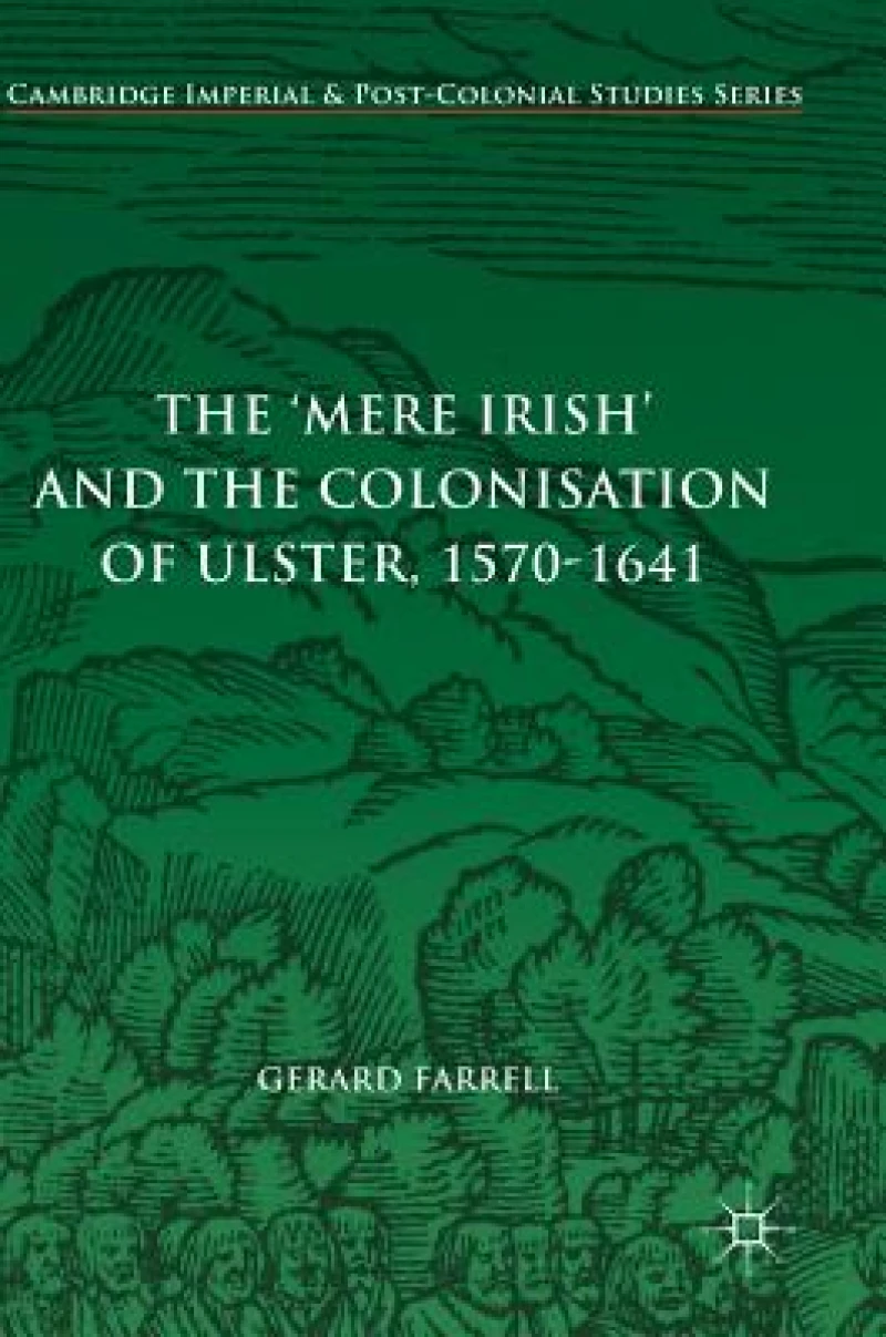 The 'Mere Irish' and the Colonisation of Ulster, 1570-1641