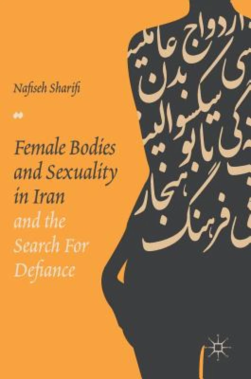 Female Bodies and Sexuality in Iran and the Search for Defiance