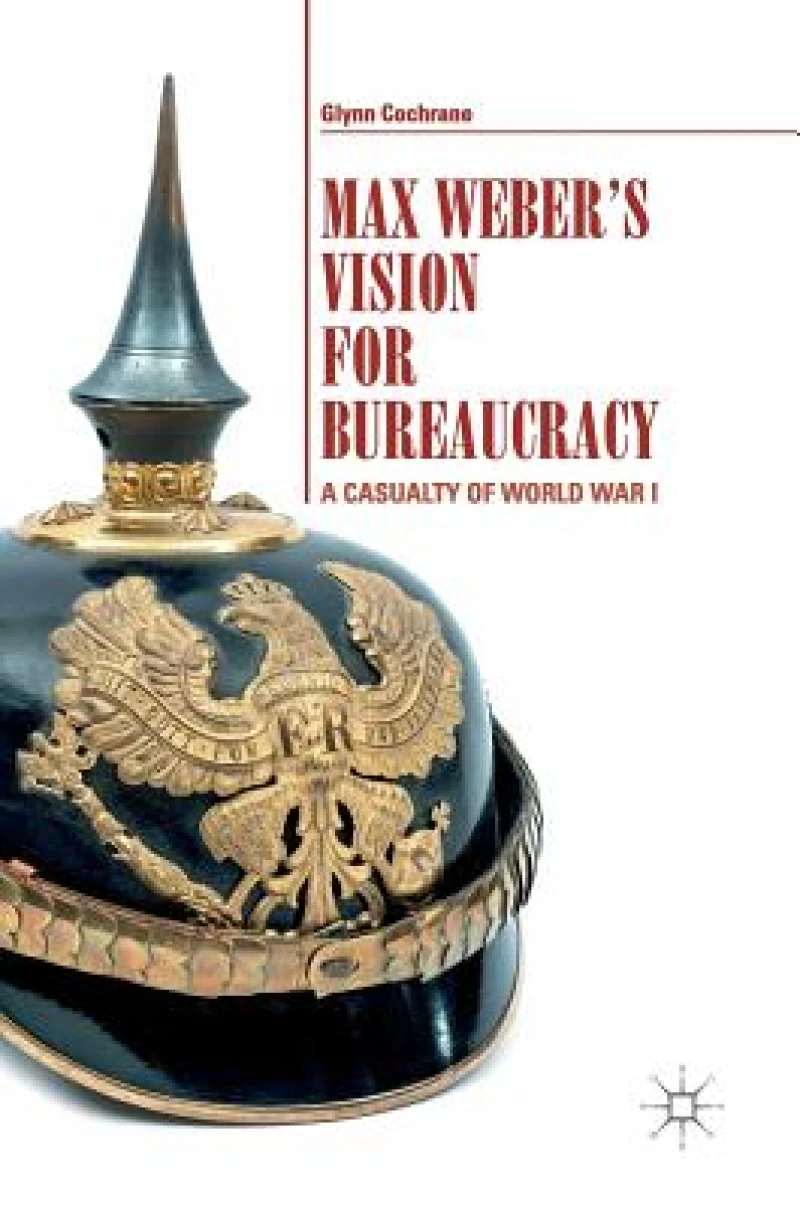 Max Weber''s Vision for Bureaucracy