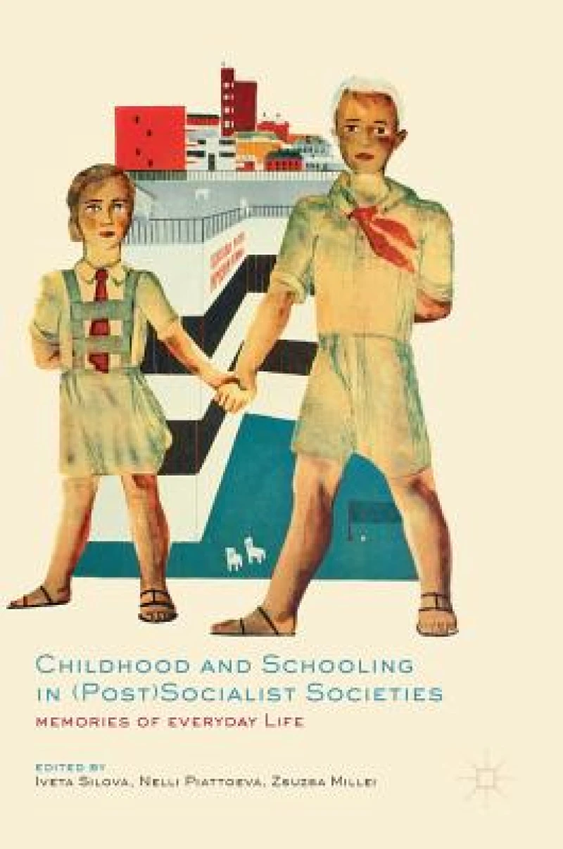 Childhood and Schooling in (Post)Socialist Societies